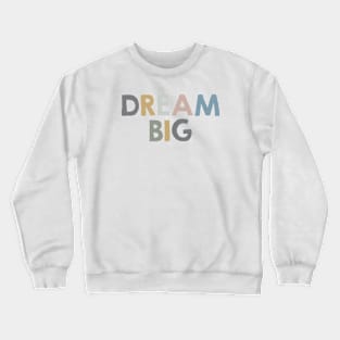 Dream big Crewneck Sweatshirt